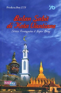 Image of Bulan Sabit Di Kota Vientine ; Catatan Persinggahan Di Negeri Orang